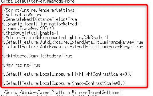 DefaultEngine.iniに[/Script/Engine.RendererSettings]が記載されている